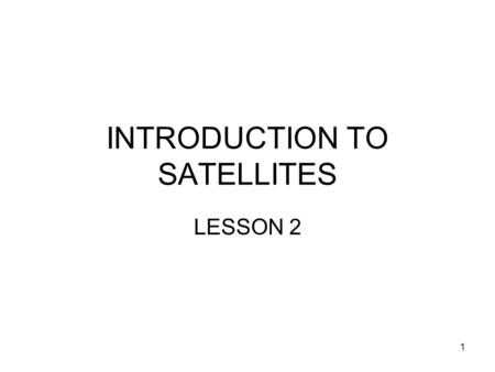 1 INTRODUCTION TO SATELLITES LESSON 2. 2 DEFINITIONS: SPACE A place free from obstacles. An altitude at which an aircraft cannot fly due to the lack of.