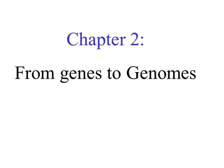 Chapter 2: From genes to Genomes. 2.1 Introduction.