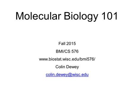 Molecular Biology 101 Fall 2015 BMI/CS 576  Colin Dewey