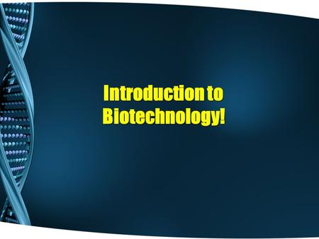 Introduction to Biotechnology!. Defining Biotechnology Biotechnology- the study and manipulation of living things or their component molecules, cells,