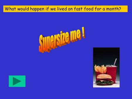 What would happen if we lived on fast food for a month?