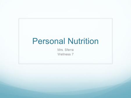 Personal Nutrition Mrs. Sferra Wellness 7. I can… list and define the five food groups. list examples of each food group. explain the health benefits.