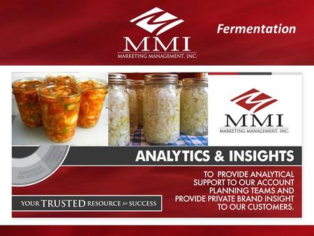 MMI A NALYTICS & I NSIGHTS Fermentation. F ERMENTATION 2 Rather funnily, according to Sandor Katz, author of The Art of Fermentation, fermented foods.