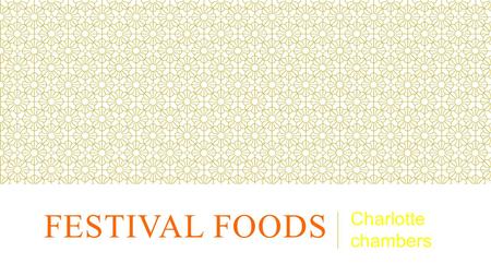 FESTIVAL FOODS Charlotte chambers. WHAT TYPE OF FESTIVALS?.Music,eg.strawberry fields,Glastonbury,v festival.at music festivals there will be loud music.