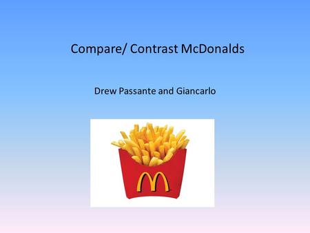 Compare/ Contrast McDonalds Drew Passante and Giancarlo.