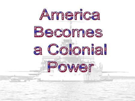 Why Should America Expand? America was concerned they were falling behind the Europeans in Expansion.