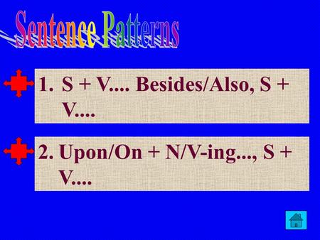 1.S + V.... Besides/Also, S + V....S + V.... Besides/Also, S + V.... 2.Upon/On + N/V-ing..., S + V....Upon/On + N/V-ing..., S + V....