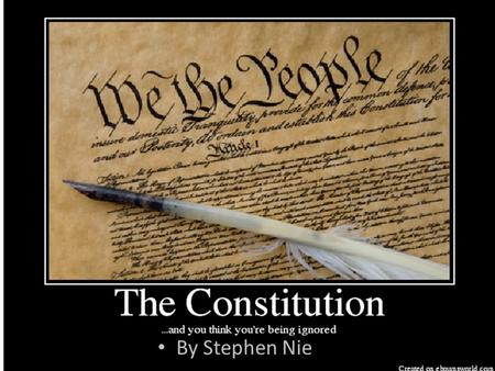 Stephen Nie By Stephen Nie. A bit of history on the Constitution Was preceded by the Articles of Confederation, which weren’t all that respected as it.