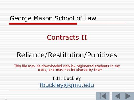 1 George Mason School of Law Contracts II Reliance/Restitution/Punitives This file may be downloaded only by registered students in my class, and may not.