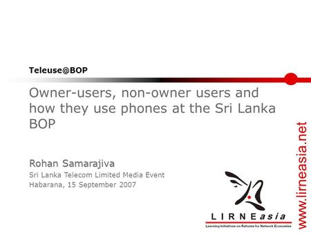 Owner-users, non-owner users and how they use phones at the Sri Lanka BOP Rohan Samarajiva Sri Lanka Telecom Limited Media Event Habarana,