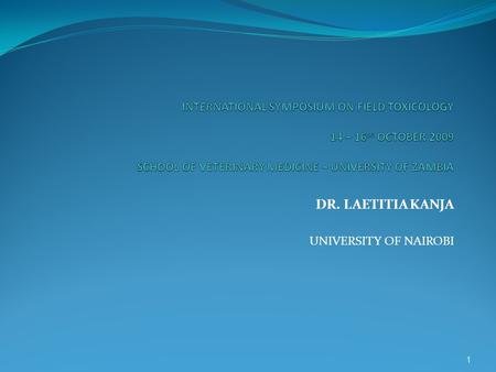 DR. LAETITIA KANJA UNIVERSITY OF NAIROBI 1. Mwangi M. C 1, Karuri E. G 2 and Kanja L. W 3 1 Department of the National Public Health Laboratory Service,