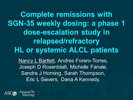 Complete remissions with SGN-35 weekly dosing: a phase 1 dose-escalation study in relapsed/refractory HL or systemic ALCL patients Nancy L Bartlett,