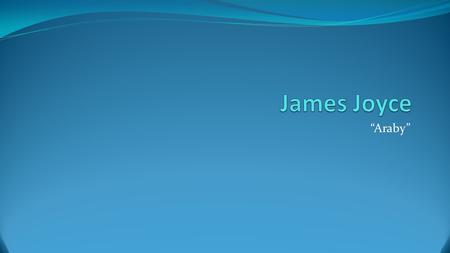 “Araby”. Short story centering on an Irish adolescent emerging from boyhood fantasies into the harsh realities of everyday life in his country. Based.