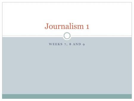 WEEKS 7, 8 AND 9 Journalism 1. Bell work ALL ALL bell work from (Bell work # 11) this point forward will be hand written in class in the students journal.