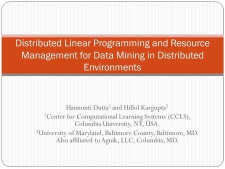 Haimonti Dutta 1 and Hillol Kargupta 2 1 Center for Computational Learning Systems (CCLS), Columbia University, NY, USA. 2 University of Maryland, Baltimore.