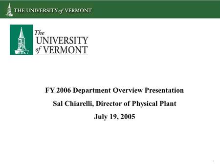 1 FY 2006 Department Overview Presentation Sal Chiarelli, Director of Physical Plant July 19, 2005.