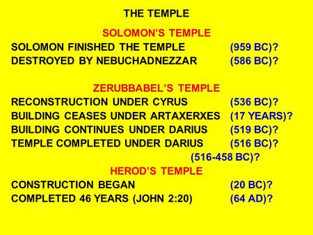 THE TEMPLE SOLOMON’S TEMPLE SOLOMON FINISHED THE TEMPLE(959 BC)? DESTROYED BY NEBUCHADNEZZAR(586 BC)? ZERUBBABEL’S TEMPLE RECONSTRUCTION UNDER CYRUS(536.