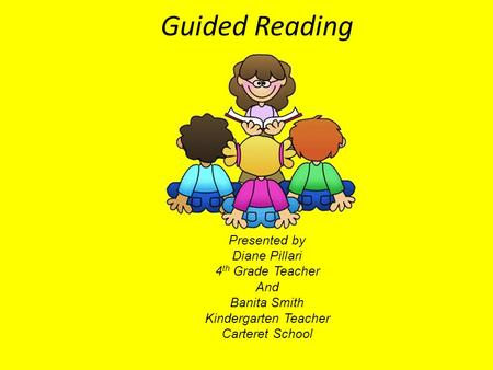 Guided Reading Presented by Diane Pillari 4th Grade Teacher And