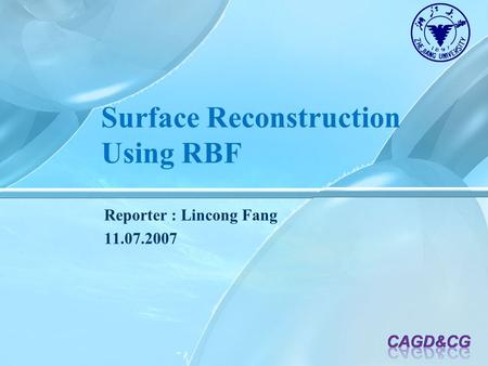 Surface Reconstruction Using RBF Reporter : Lincong Fang 11.07.2007.