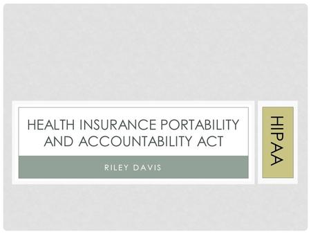 RILEY DAVIS HEALTH INSURANCE PORTABILITY AND ACCOUNTABILITY ACT HIPAA.