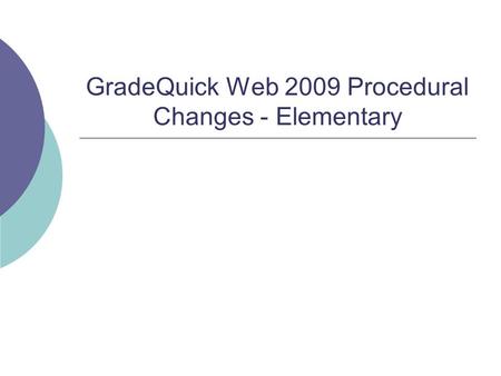 GradeQuick Web 2009 Procedural Changes - Elementary.