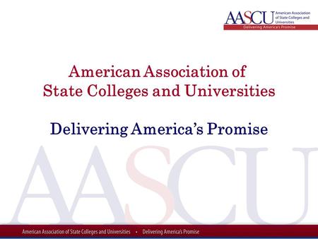 American Association of State Colleges and Universities Delivering America’s Promise.