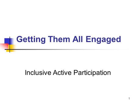 1 Getting Them All Engaged Inclusive Active Participation.