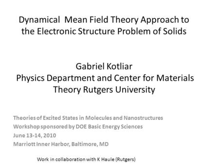 Dynamical Mean Field Theory Approach to the Electronic Structure Problem of Solids Gabriel Kotliar Physics Department and Center for Materials Theory.