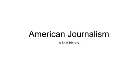 American Journalism A Brief History. 1690 America's first newspaper, Publick Occurrences, Both Foreign and Domestick, is published in Boston. It lasts.