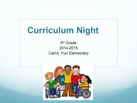 Curriculum Night 5 th Grade 2014-2015 Carl A. Furr Elementary.