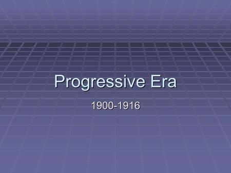 Progressive Era 1900-1916. Reform Movements Populists  Farmers  Rural Problems Progressives  Middle Class  Urban Problems Progressives  Increase.