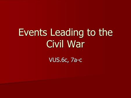 Events Leading to the Civil War VUS.6c, 7a-c. Issues dividing the nation Economic Divisions Economic Divisions –The Northern states developed an industrial.