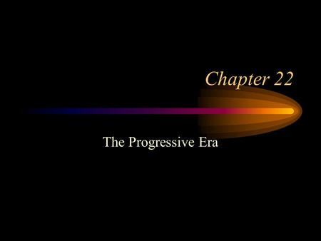 Chapter 22 The Progressive Era. Who were the Progressives? New Middle Class of young professionals Apply principles of professions to problems of society.