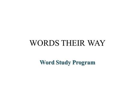 WORDS THEIR WAY Word Study Program. Resources Words Their Way - Second Edition Series. Francine Johnson, Donald R. Bear, Marcia Invernizzi, and Shane.