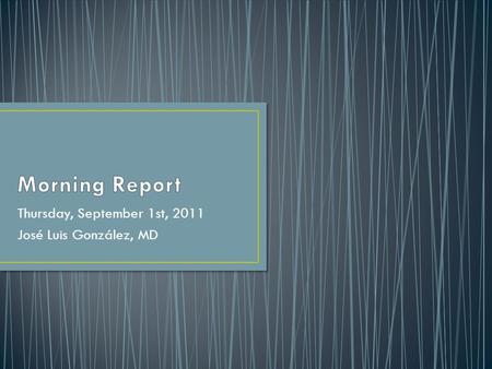 Thursday, September 1st, 2011 José Luis González, MD.