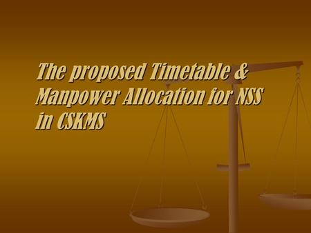 The proposed Timetable & Manpower Allocation for NSS in CSKMS.