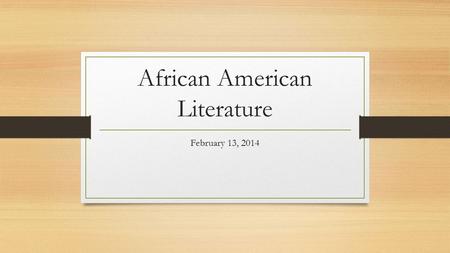 African American Literature February 13, 2014. Agenda Finish viewing of Episode 1 – Discuss Notes Notes: Phillis Wheatley Poems and Letters – Read and.