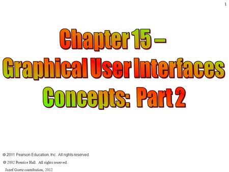 Jozef Goetz contribution, 2012 1  2011 Pearson Education, Inc. All rights reserved.  2002 Prentice Hall. All rights reserved.