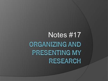 Notes #17. Step 1: Read my notes  Read my notes.  Just read them.