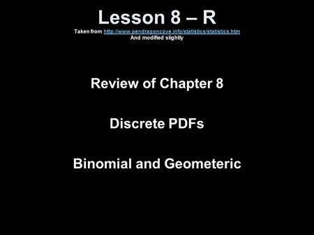 Lesson 8 – R Taken from  And modified slightlyhttp://www.pendragoncove.info/statistics/statistics.htm.