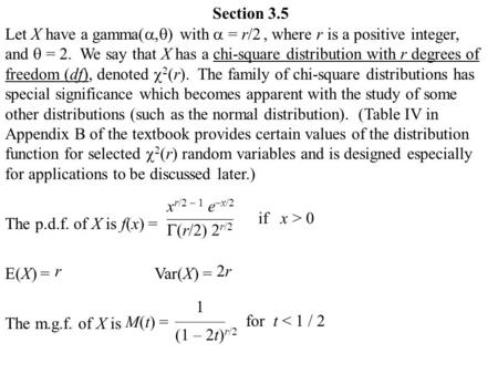 Section 3.5 Let X have a gamma( ,  ) with  = r/2, where r is a positive integer, and  = 2. We say that X has a chi-square distribution with r degrees.