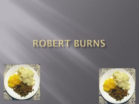 His dad was a farmer and his name is William. His Mum looked after Robert burns and his brothers and sisters and her name was Agnes. He had three brothers.