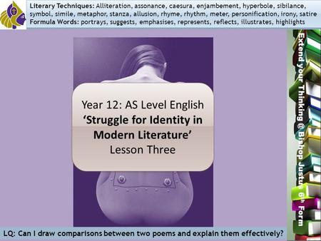 Miss L. Hamilton Extend your Bishop Justus 6 th Form Year 12: AS Level English ‘Struggle for Identity in Modern Literature’ Lesson Three Year.