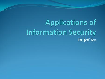 Dr. Jeff Teo. Course highlights A multi-faceted course employing various delivery modes such as lectures, classroom discussions, hands-on labs, audio.