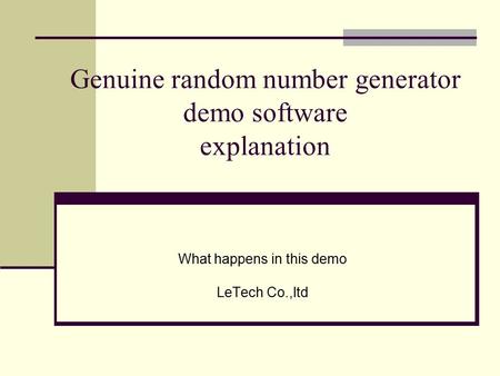 Genuine random number generator demo software explanation What happens in this demo LeTech Co.,ltd.