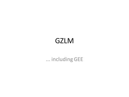 GZLM... including GEE. Generalized Linear Modelling A family of significance tests... Something we don’t see mentioned much in articles yet... but will.