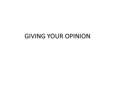 GIVING YOUR OPINION. Abortion Rights Gambling Gangs Genetic Engineering Poverty Alcohol Global Warming Gun Control Racism Capital Punishment Sex Education.