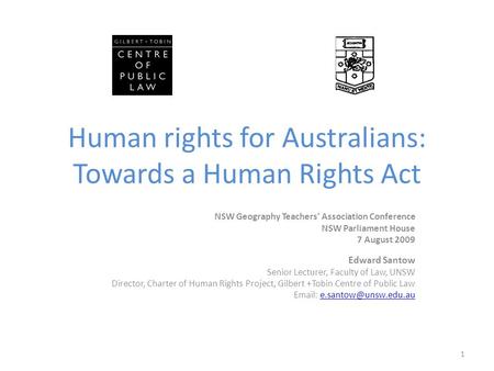 Human rights for Australians: Towards a Human Rights Act NSW Geography Teachers’ Association Conference NSW Parliament House 7 August 2009 Edward Santow.