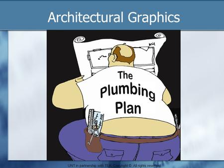 Architectural Graphics UNT in partnership with TEA. Copyright ©. All rights reserved.