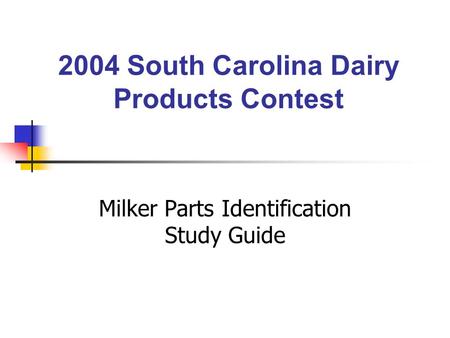 2004 South Carolina Dairy Products Contest Milker Parts Identification Study Guide.